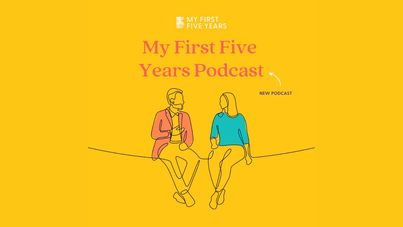 Don’t miss out on the My First Five Years Podcast! - Featured Image